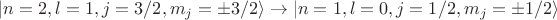 $\lvert n=2,l=1,j=3/2, m_j=\pm3/2\rangle \rightarrow \lvert n=1,l=0,j=1/2, m_j=\pm1/2 \rangle $ $\lvert n=2,l=1,j=3/2, m_j=\pm3/2\rangle \rightarrow \lvert n=1,l=0,j=1/2, m_j=\pm1/2 \rangle $