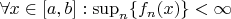 $\forall x\in[a,b]: \sup_n\{f_n(x)\}<\infty$