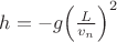 $h = \[ - g{\left( {\frac{L}{{{v_n}}}} \right)^2}\]$