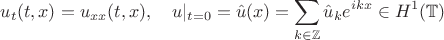 $$u_t(t,x)=u_{xx}(t,x),\quad u|_{t=0}=\hat u(x)=\sum_{k\in\mathbb{Z}}\hat u_ke^{ikx} \in H^1(\mathbb{T})$$