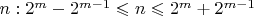 $n:2^m-2^{m-1}\leqslant n\leqslant2^m+2^{m-1}$