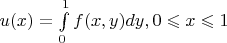 $u(x)=\int\limits_{0}^{1}f(x,y)dy,      0\leqslant x \leqslant 1$