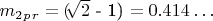$ m_2_p_r =($\sqrt[]{2}$ - 1) $ =0.414&hellip; $