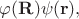 $\varphi(\mathbf{R})\psi(\mathbf{r}),$