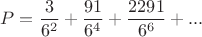 $$P = \frac{3}{6^2}+\frac{91}{6^4}+\frac{2291}{6^6} + ...$$