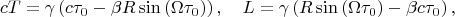 $$cT=\gamma \left( c\tau _{0}-\beta R\sin \left( \Omega
\tau _{0}\right) \right) ,\quad L=\gamma \left( R\sin \left( \Omega \tau
_{0}\right) -\beta c\tau _{0}\right) ,$$