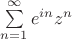 $\sum\limits_{n=1}^\infty e^{in}z^n$