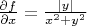 ${\partial f \over \partial x} = {|y| \over x^2 + y^2} $