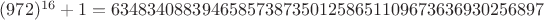 $(972)^{16}+1 = 634834088394658573873501258651109673636930256897$