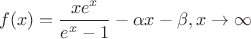 $$
f(x) = {{xe^x } \over {e^x  - 1}} - \alpha x - \beta ,x \to \infty 
$$