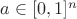 $a \in [0,1]^n$