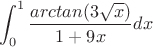 $$\int_{0}^{1} \frac {arctan (3 \sqrt x)} {1+9x} dx$$