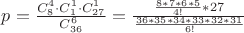 $p=\frac{C_8^4\cdot C_{1}^1\cdot C_{27}^1} {C_{36}^6}=\frac{\frac{8*7*6*5}{4!}*27}{\frac{36*35*34*33*32*31}_{6!}}$