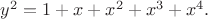 $y^{2}=1+x+x^{2}+x^{3}+x^{4}.$