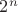 $2
^n$