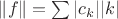 $\|f\|=\sum |c_k||k|$