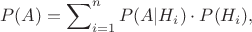 $$
P(A) = \sum\nolimits_{i = 1}^n {P(A|H_i ) \cdot P(H_i )} ,
$$