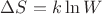 $\Delta S=k\ln{W}$