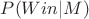 $P(Win|M)$