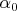 $\alpha _0$