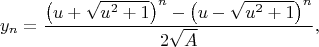 $$y_n=\dfrac{\left ( u+\sqrt{u^2+1} \right )^{n}-\left ( u-\sqrt{u^2+1} \right )^{n}}{2\sqrt{A}},$$