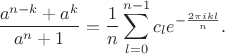 $$\frac{a^{n-k}+a^k}{a^n+1}=\frac1n\sum_{l=0}^{n-1}c_le^{-\frac{2\pi ikl}n}.$$