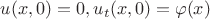 $u(x,0) = 0, u_t(x,0)=\varphi(x)$