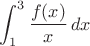 $\displaystyle\int_1^3\frac{f(x)}x\,dx$