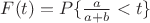 $F(t)=P\{\frac{a}{a+b}<t\}$