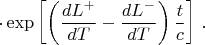 $\displaystyle \cdot\exp\left[\left({dL^+\over{dT}}-{dL^-\over{dT}}\right) {t \over c} \right]\,.$