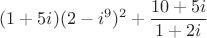 $$(1+5i)(2-i^9)^2 + \frac{10+5i}{1+2i}$$