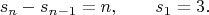 $$
s_n - s_{n - 1} = n, \qquad s_1 = 3.
$$