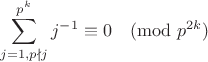 $$\sum\limits_{j=1,p\nmid j}^{p^k}j^{-1}\equiv 0\pmod{p^{2k}}$$