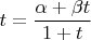 $t=\dfrac{\alpha+\beta t}{1+t}$