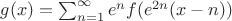 $g(x)=\sum_{n=1}^\infty e^nf(e^{2n}(x-n))$