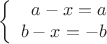 $$\left\{
\begin{array}{rcl}
 a-x=a\\
 b-x=-b \\
\end{array}
\right.$$