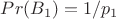 $Pr(B_1)=1/p_1$