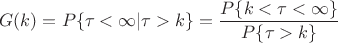 $$
G(k)=P\{\tau<\infty|\tau>k\}=\frac{P\{k<\tau<\infty\}}{P\{\tau>k\}}
$$