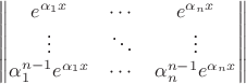 $\begin{Vmatrix}
e^{\alpha_1x} & \cdots & e^{\alpha_nx} \\
\vdots & \ddots & \vdots \\
\alpha_1^{n-1}e^{\alpha_1x} & \cdots & \alpha_n^{n-1}e^{\alpha_nx}
\end{Vmatrix}$