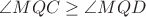 $\angle MQC \ge \angle MQD$