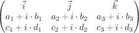 $$\begin{pmatrix}
 \vec{i}&  \vec{j}& \vec{k}\\
 a_1+i\cdot b_1&  a_2+i\cdot b_2& a_3+i\cdot b_3\\
 c_1+i\cdot d_1&  c_2+i\cdot d_2& c_3+i\cdot d_3
\end{pmatrix}$$