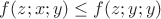 $f(z;x;y)\le f(z;y;y)$