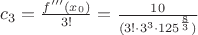 $c_3 = \frac{f'''(x_0)}{3!} = \frac{10}{(3!\cdot3^3\cdot125^{\frac{8}{3}})}$