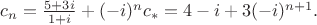 $c_n=\frac{5+3i}{1+i}+(-i)^nc_*=4-i+3(-i)^{n+1}.$