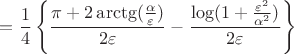$$=\frac{1}{4}\left\{\frac{\pi+2\arctg(\frac{\alpha}{\varepsilon})}{2\varepsilon}-\frac{\log(1+\frac{\varepsilon^2}{\alpha^2})}{2\varepsilon}\right\}$$