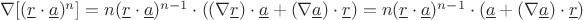 $\nabla[(\underline{r}\cdot\underline{a})^n] = n(\underline{r}\cdot\underline{a})^{n-1}\cdot((\nabla\underline{r})\cdot\underline{a} + (\nabla\underline{a})\cdot\underline{r}) = n(\underline{r}\cdot\underline{a})^{n-1}\cdot(\underline{a} + (\nabla\underline{a})\cdot\underline{r})$