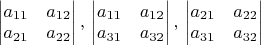 $\begin{vmatrix}a_{11} & a_{12}\\
a_{21} & a_{22}
\end{vmatrix},\,\begin{vmatrix}a_{11} & a_{12}\\
a_{31} & a_{32}
\end{vmatrix},\,\begin{vmatrix}a_{21} & a_{22}\\
a_{31} & a_{32}
\end{vmatrix}$
