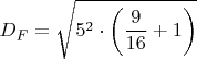 $$D_{F} = \sqrt{5^{2} \cdot \left(\frac{9}{16} + 1\right)}$$