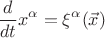 $$\frac {d}{dt}x^\alpha =\xi^\alpha (\vec x) $$