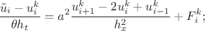 $$
\frac{\tilde{u}_{i}-u_{i}^{k}}{\theta h_{t}}=a^{2}\frac{u_{i+1}^{k}-2u_{i}^{k}+u_{i-1}^{k}}{h_{x}^{2}}+F_{i}^{k};$$